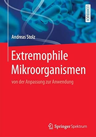 extremophile mikroorganismen von der anpassung zur anwendung 1st edition andreas stolz 3662555948,