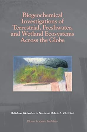 biogeochemical investigations of terrestrial freshwater and wetland ecosystems across the globe 1st edition r