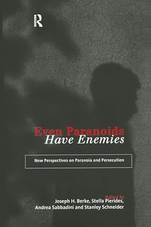 even paranoids have enemies new perspectives on paranoia and persecution 1st edition joseph h berke ,stella