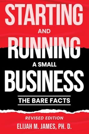 starting and running a small business the bare facts 1st edition elijah m james ph d 199869206x,