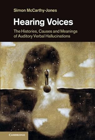 hearing voices the histories causes and meanings of auditory verbal hallucinations 1st edition simon mccarthy