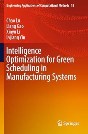 intelligence optimization for green scheduling in manufacturing systems 1st edition chao lu ,liang gao ,xinyu