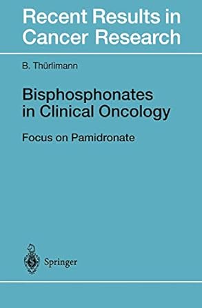 bisphosphonates in clinical oncology the development of pamidronate 1st edition beat thurlimann b urlimann,b