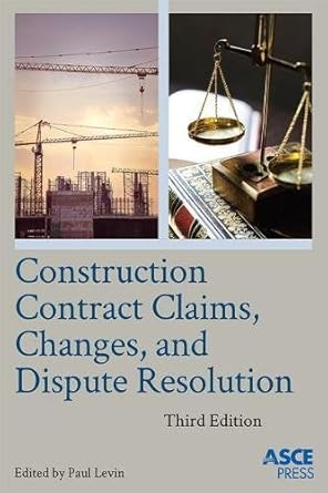construction contract claims changes and dispute resolution 1st edition paul levin 0784414297, 978-0784414293