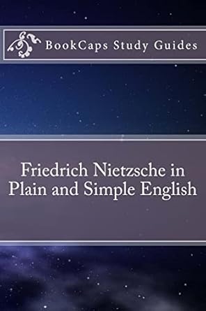 friedrich nietzsche in plain and simple english 1st edition bookcaps 1469939169, 978-1469939162