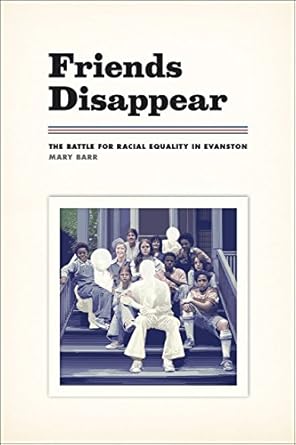 friends disappear the battle for racial equality in evanston 1st edition mary barr 022615646x, 978-0226156460