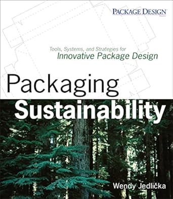 packaging sustainability tools systems and strategies for innovative package design 1st edition wendy