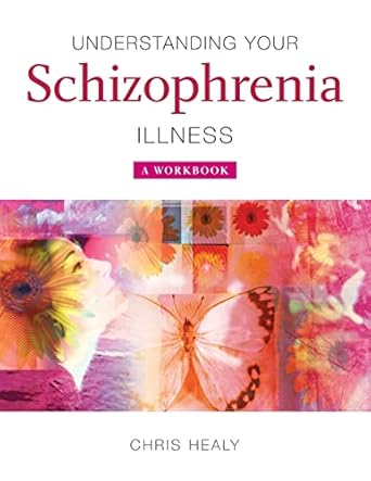 understanding your schizophrenia illness a workbook 1st edition chris healy 0470511745, 978-0470511749