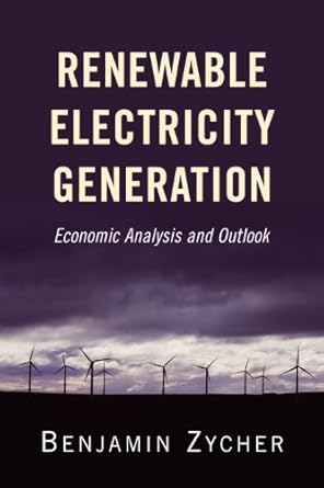 renewable electricity generation economic analysis and outlook 1st edition dr benjamin zycher 0844772224,