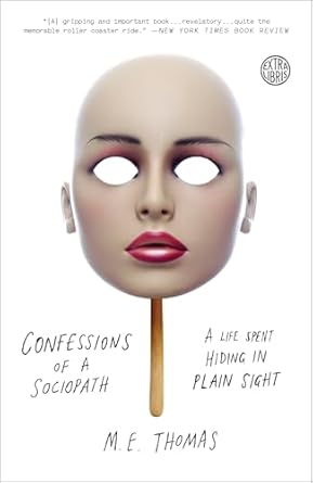 confessions of a sociopath a life spent hiding in plain sight 1st edition m e thomas 0307956652,