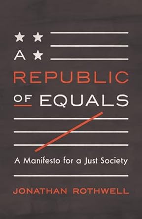 a republic of equals a manifesto for a just society 1st edition jonathan rothwell 0691183767, 978-0691183763