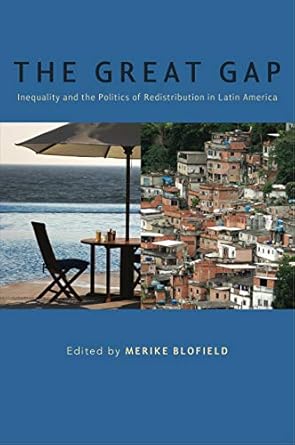 the great gap inequality and the politics of redistribution in latin america 1st edition merike blofield