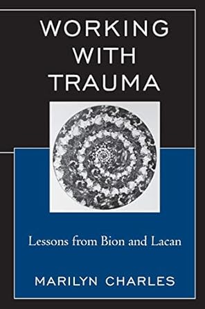 working with trauma lessons from bion and lacan 1st edition marilyn charles 0765710064, 978-0765710062