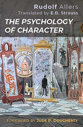 the psychology of character 1st edition rudolf allers ,eric benjamin strauss ,jude p dougherty 1949822141,