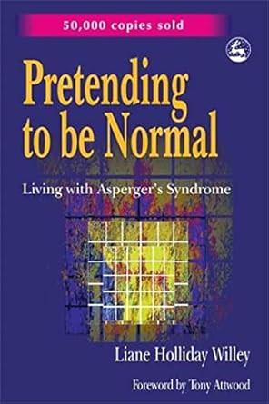 pretending to be normal living with aspergers syndrome 1st edition liane holliday willey ,tony attwood