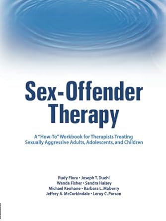 sex offender therapy a how to workbook for therapists treating sexually aggressive adults adolescents and
