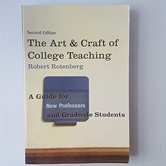 the art and craft of college teaching a guide for new professors and graduate students 1st edition robert