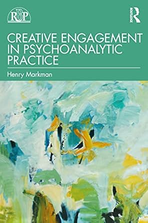 creative engagement in psychoanalytic practice 1st edition henry markman 1032077239, 978-1032077239
