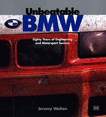 unbeatable bmw eighty years of engineering and motorsport success 1st edition jeremy walton ,karl heinz