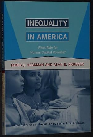 inequality in america what role for human capital policies 1st edition james j heckman ,alan b krueger