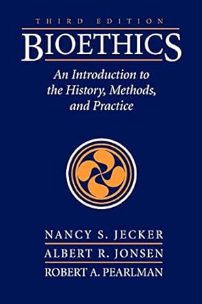 bioethics an introduction to the history methods and practice 1st edition nancy s jecker 0763785520,