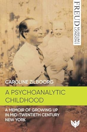 a psychoanalytic childhood a memoir of growing up in mid twentieth century new york 1st edition caroline