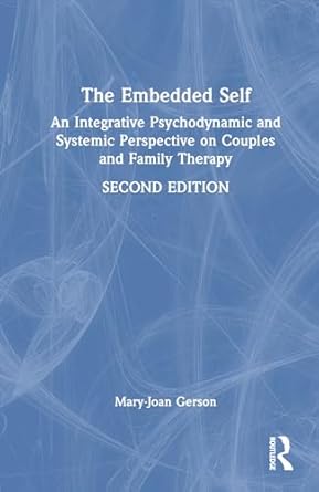 the embedded self an integrative psychodynamic and systemic perspective on couples and family therapy 1st