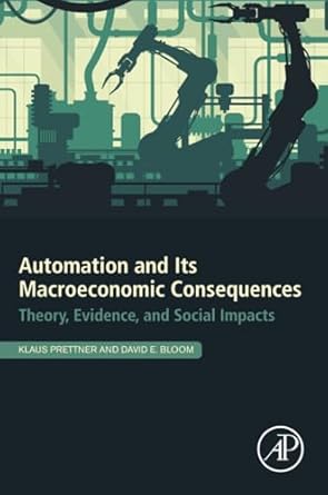 automation and its macroeconomic consequences theory evidence and social impacts 1st edition klaus prettner