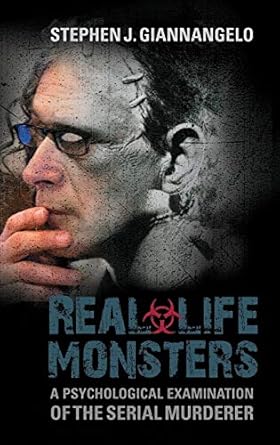 real life monsters a psychological examination of the serial murderer 1st edition stephen j giannangelo