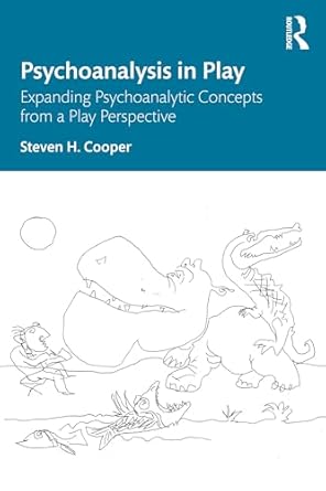 psychoanalysis in play 1st edition steven h cooper 1032941944, 978-1032941943