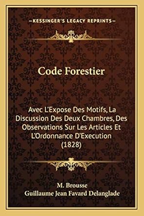 code forestier avec lexpose des motifs la discussion des deux chambres des observations sur les articles et