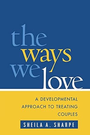 the ways we love a developmental approach to treating couples 1st edition sheila a sharpe 1593850190,