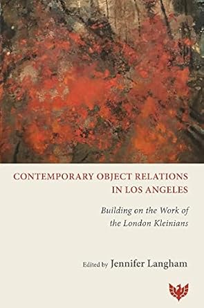 contemporary object relations in los angeles building on the work of the london kleinians 1st edition