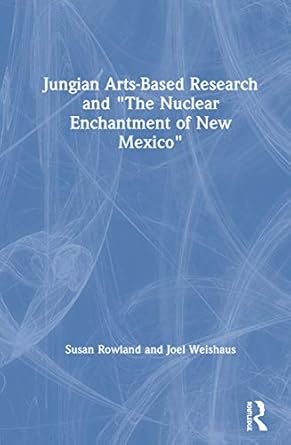 jungian arts based research and the nuclear enchantment of new mexico 1st edition susan rowland ,joel