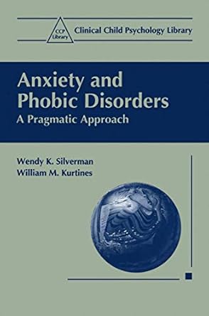 anxiety and phobic disorders a pragmatic approach 1st edition wendy k silverman ,wiliam m kurtines