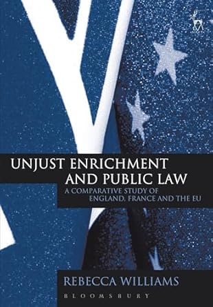 unjust enrichment and public law a comparative study of england france and the eu 1st edition rebecca
