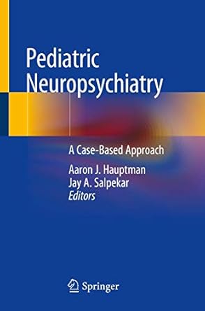 pediatric neuropsychiatry a case based approach 1st edition aaron j hauptman ,jay a salpekar 3319949977,