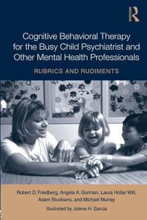 cognitive behavioral therapy for the busy child psychiatrist and other mental health professionals rubrics
