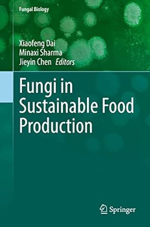 fungi in sustainable food production 1st edition xiaofeng dai ,minaxi sharma ,jieyin chen 3030644057,