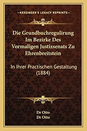 die grundbuchregulirung im bezirke des vormaligen justizsenats zu ehrenbreitstein in ihrer practischen