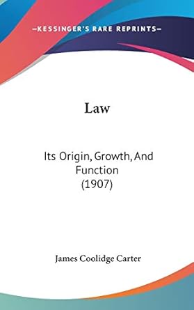 law its origin growth and function 1st edition james coolidge carter 1437256732, 978-1437256734