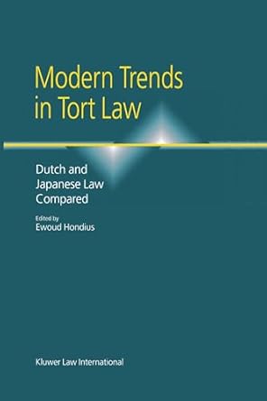 modern trends in tort law dutch and japanese law compared 1st edition ewoud hondius 9041111565, 978-9041111562