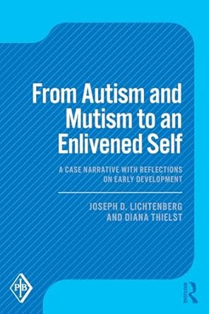 from autism and mutism to an enlivened self a case narrative with reflections on early development 1st
