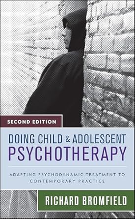 doing child and adolescent psychotherapy adapting psychodynamic treatment to contemporary practice 1st