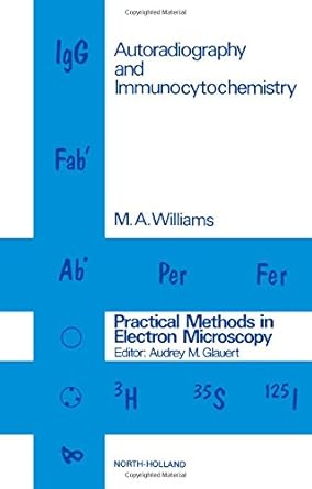 autoradiography and immunocytochemistry 1st edition m a williams ,audrey m glauert 0720406374, 978-0720406375
