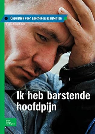 ik heb barstende hoofdpijn casuistiek voor apothekersassistenten 1st edition s van der krogt ,a starink