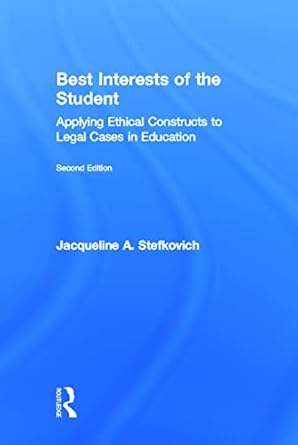 best interests of the student applying ethical constructs to legal cases in education 1st edition jacqueline