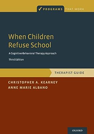 when children refuse school therapist guide 1st edition christopher a kearney ,anne marie albano 0190604050,