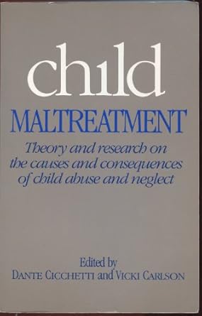 child maltreatment theory and research on the causes and consequences of child abuse and neglect 1st edition