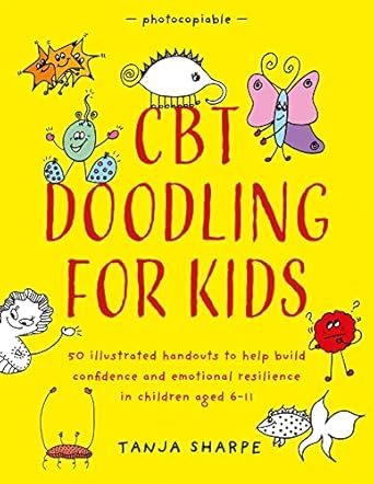 cbt doodling for kids 50 illustrated handouts to help build confidence and emotional resilience in children